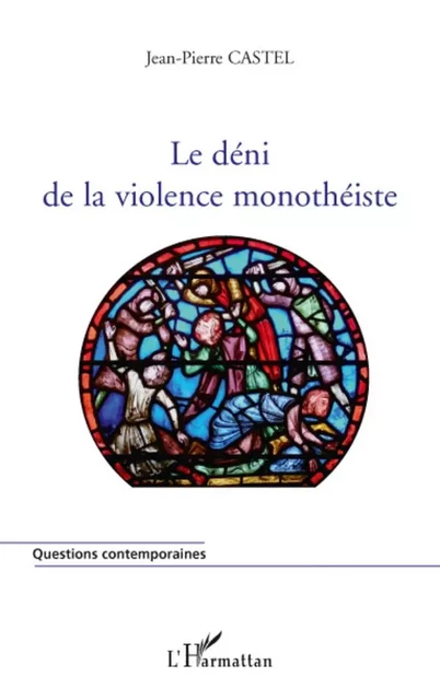 Le déni de la violence monothéiste - Jean-Pierre Castel - Editions L'Harmattan