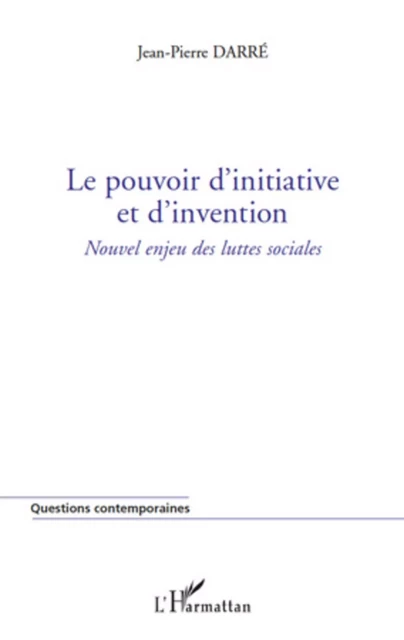 Le pouvoir d'initiative et d'invention - Jean-Pierre Darré - Editions L'Harmattan