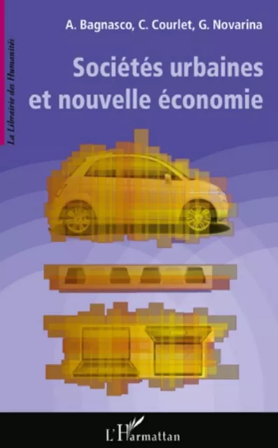 Sociétés urbaines et nouvelles économie - Gilles Novarina, Arnaldo Bagnasco, Claude Courlet - Editions L'Harmattan