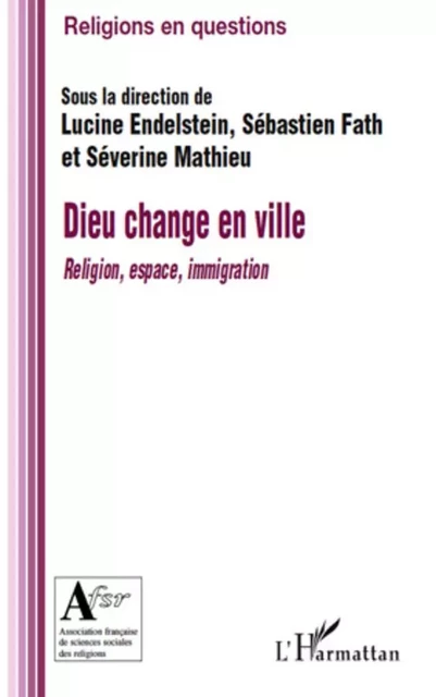 Dieu change en ville - Sébastien Fath, Lucine Endelstein, Séverine Mathieu - Editions L'Harmattan