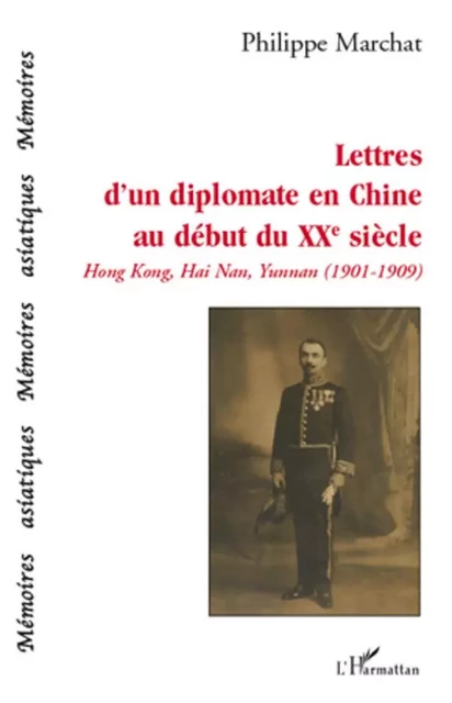 Lettres d'un diplomate en Chine au début du XXe siècle - Philippe Marchat - Editions L'Harmattan