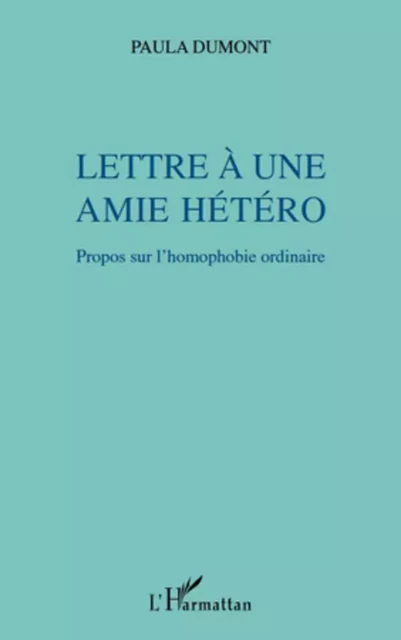 Lettre à une amie hétéro - Paulette doublon ne pas utiliser Dumont - Editions L'Harmattan