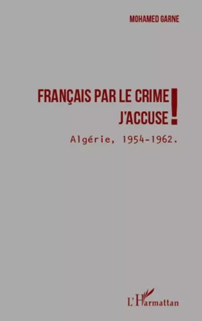 Français par le crime j'accuse ! - Mohamed Garne - Editions L'Harmattan