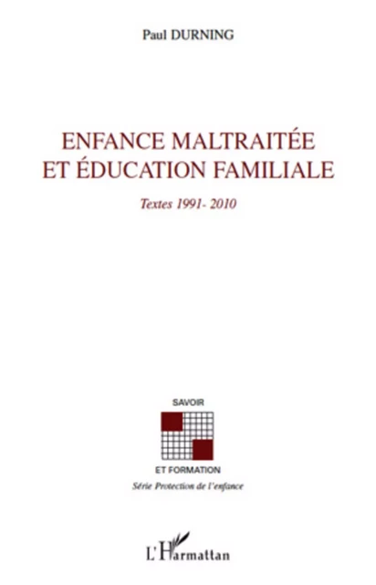 Enfance maltraitée et éducation familiale - Paul Durning - Editions L'Harmattan