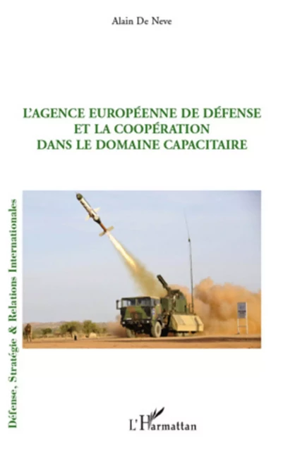 L'Agence européenne de défense et la coopération dans le domaine capacitaire - Alain De Neve - Editions L'Harmattan