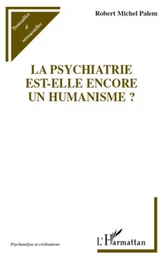 La psychiatrie est-elle encore un humanisme ?