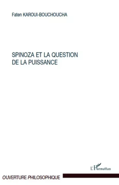 Spinoza et la question de la puissance - Faten Karoui-Bouchoucha - Editions L'Harmattan