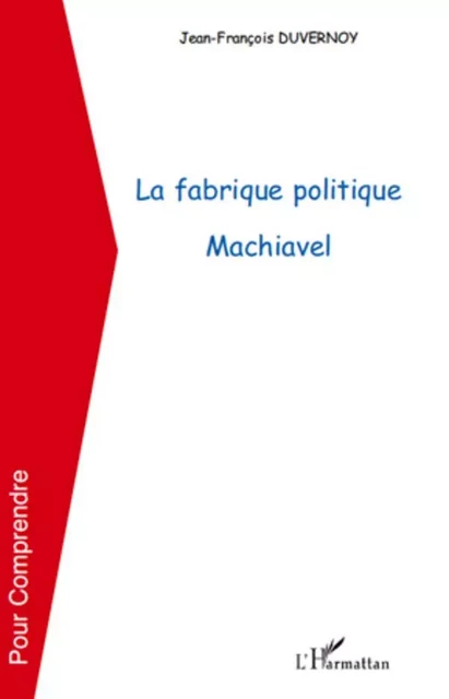 La fabrique politique Machiavel - Jean-François Duvernoy - Editions L'Harmattan