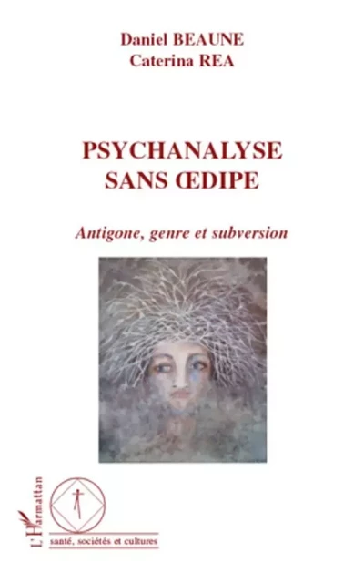 Psychanalyse sans Oedipe - Caterina Rea,  Beaune daniel - Editions L'Harmattan