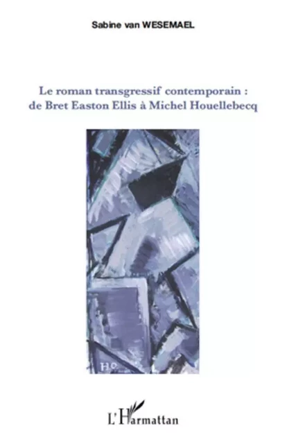 Le roman transgressif contemporain : - Sabine Van Wesemael - Editions L'Harmattan