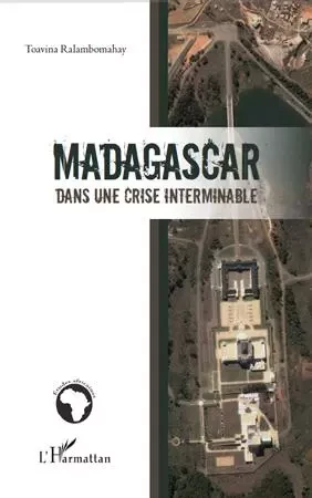 Madagascar dans une crise interminable - Toavina Ralambomahay - Editions L'Harmattan