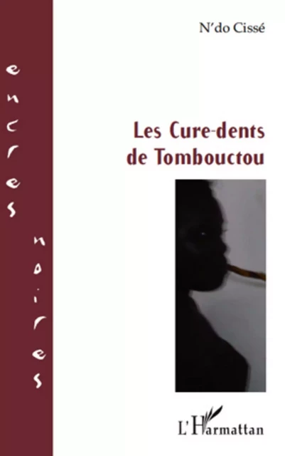 Les Cure-dents de Tombouctou - Cissé N'Do - Editions L'Harmattan