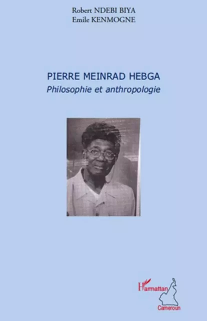 Pierre Meinrad Hebga - Emile Kenmogne, Robert Ndebi Biya - Editions L'Harmattan