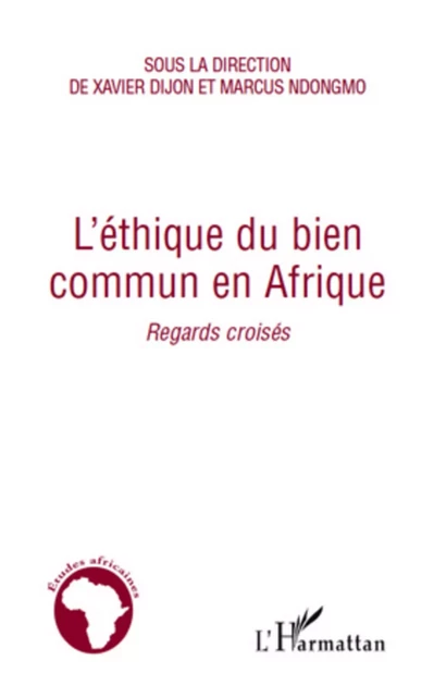 L'éthique du bien commun en Afrique - Xavier Dijon, Marcus Ndongmo - Editions L'Harmattan