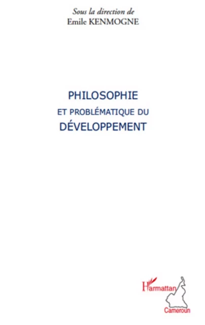 Philosophie et problématique du développement - Emile Kenmogne - Editions L'Harmattan