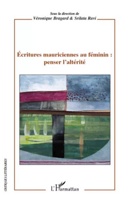 Ecritures mauriciennes au féminin : penser l'altérité - Srilata Ravi - Editions L'Harmattan