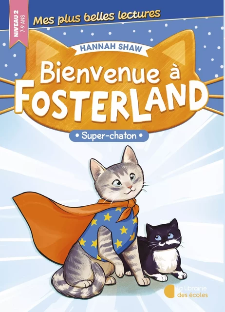 Bienvenue à Fosterland ! - Super chaton - Hannah Shaw - La Librairie des Ecoles