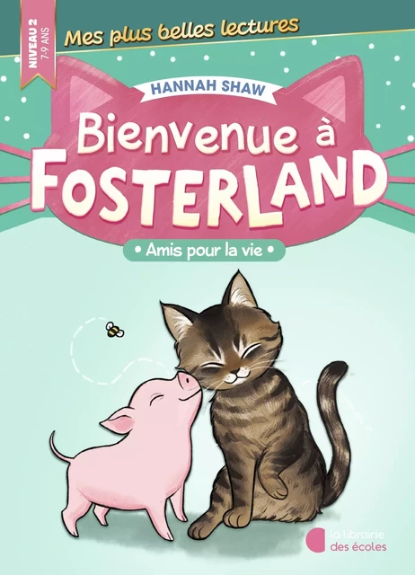 Bienvenue à Fosterland ! - Amis pour la vie - Hannah Shaw - La Librairie des Ecoles