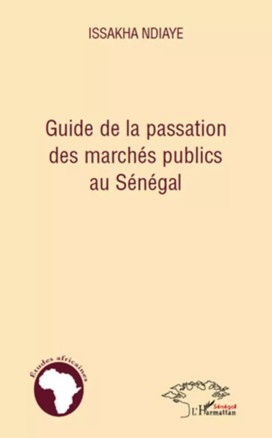 Guide de la passation des marchés publics au Sénégal - Issakha Ndiaye - Editions L'Harmattan