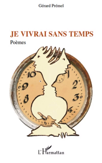 Je vivrai sans temps - Gérard Premel - Editions L'Harmattan