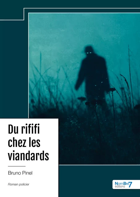 Du rififi chez les viandards - Bruno Pinel - Nombre7 Editions