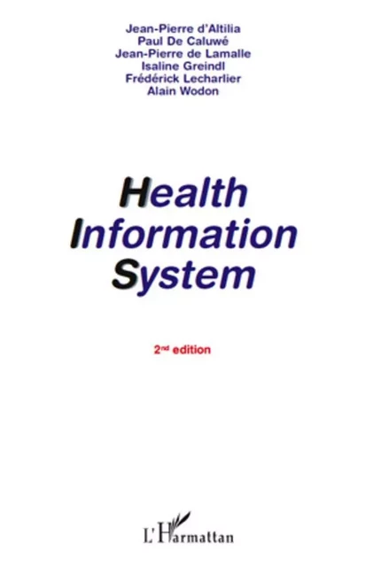 Health Information System - Alain Wodon, Frédérick Lecharlier, Isaline Greindl, Jean-Pierre De Lamalle, Paul De Caluwe, Jean-Pierre D'Altilia - Editions L'Harmattan