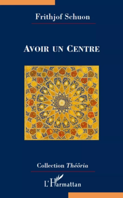 Avoir un Centre - Frithjof Schuon - Editions L'Harmattan