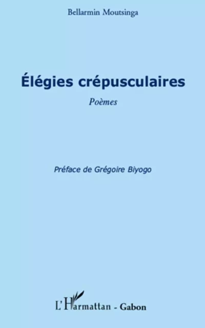 Elégies crépusculaires - Bellarmin Moutsinga - Editions L'Harmattan