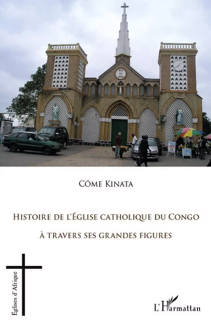 Histoire de l'Eglise catholique du Congo - Côme Kinata - Editions L'Harmattan