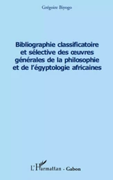 Bibliographie classificatoire et sélective des uvres générales de la philosophie et de l'égyptologie africaines