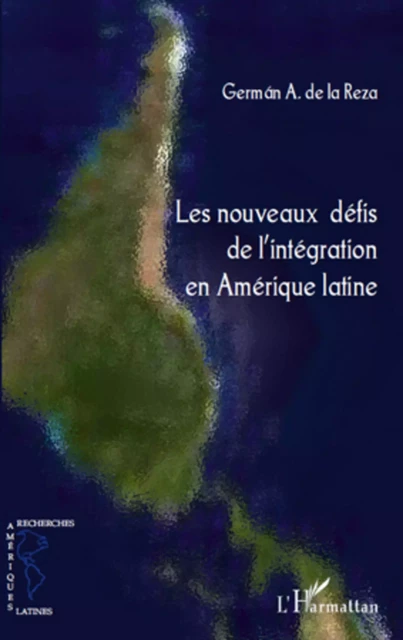 Les nouveaux défis de l'intégration en Amérique latine - German A. De La Reza - Editions L'Harmattan