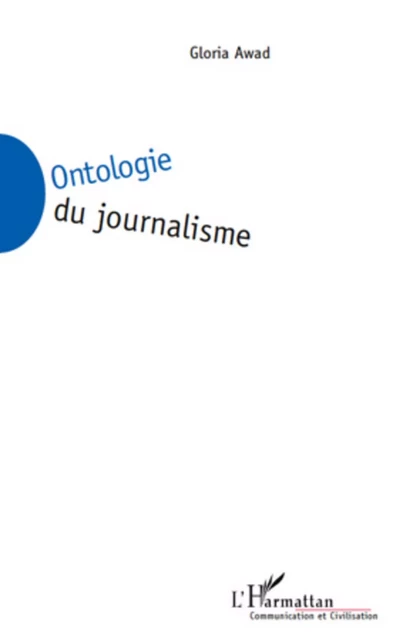 Ontologie du journalisme - Gloria Awad - Editions L'Harmattan