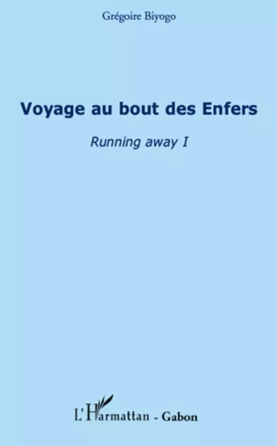 Voyage au bout des Enfers - Grégoire Biyogo - Editions L'Harmattan