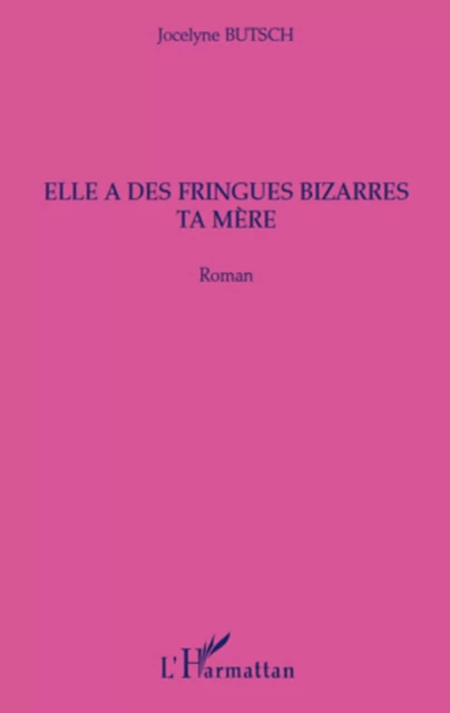 Elle a des fringues bizarres ta mère - Jocelyne Butsch - Editions L'Harmattan