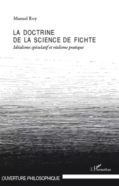 La doctrine de la science de Fichte - Manuel Roy - Editions L'Harmattan