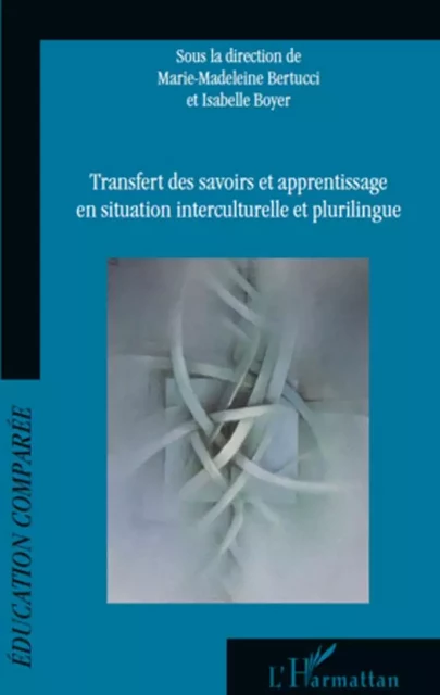 Transfert des savoirs et apprentissage en situation interculturelle et plurilingue - Marie-Madeleine Bertucci - Editions L'Harmattan