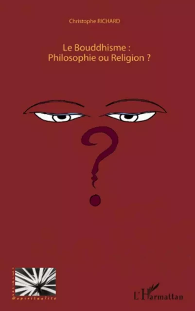 Le Bouddhisme : Philosophie ou Religion ? - Christophe Richard - Editions L'Harmattan