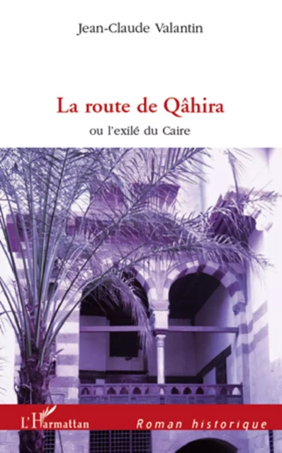 La route de Qâhira - Jean-Claude Valantin - Editions L'Harmattan