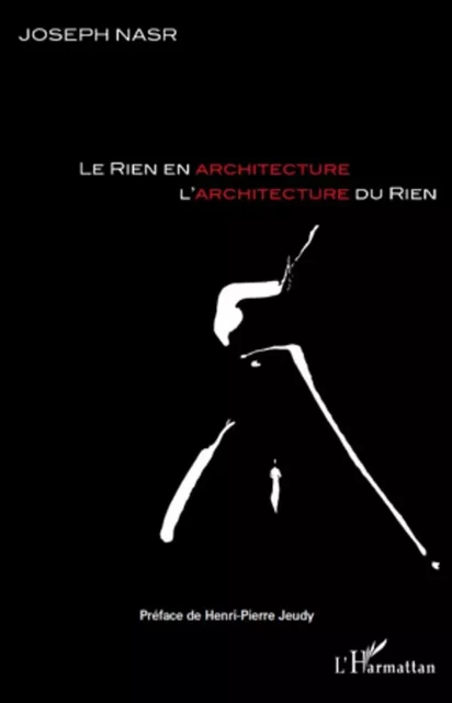 Le rien en architecture, l'architecture du rien - Joseph Nasr - Editions L'Harmattan