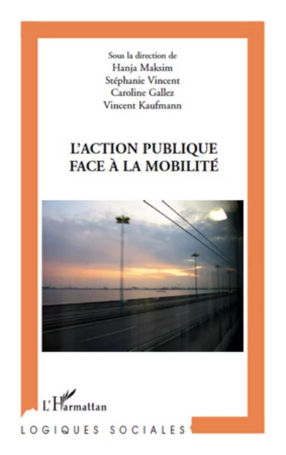 L'action publique face à la mobilité - Vincent Kaufmann, Caroline Gallez, Stéphanie Vincent, Hanja Maksim - Editions L'Harmattan