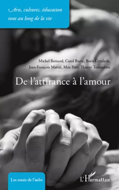 De l'attirance à l'amour - Michel Bernard, Thierry Tournebise, Jean-François Mattei, Carol Burte, Boris Cyrulnik, Max Poty - Editions L'Harmattan