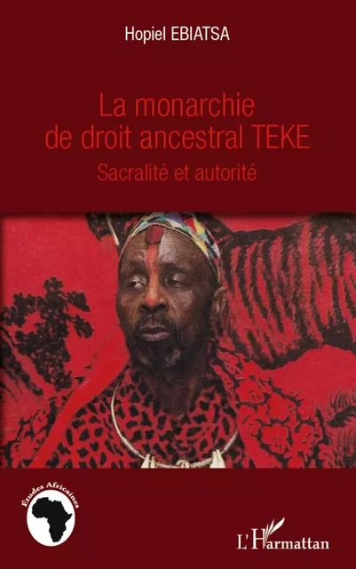 La monarchie de droit ancestral Téké - Hopiel Ebiatsa - Editions L'Harmattan