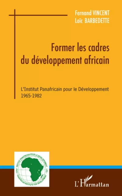 Former les cadres du développement africain - Loïc Barbedette, Fernand Vincent - Editions L'Harmattan