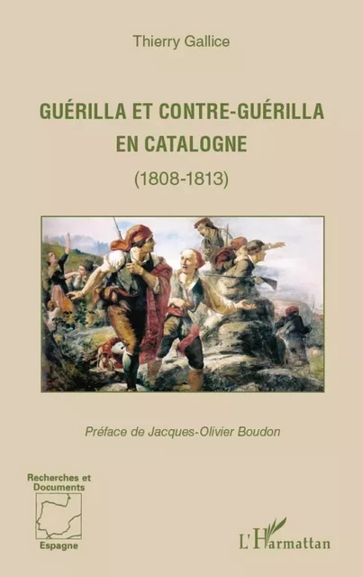 Guérilla et contre-guérilla en Catalogne (1808-1813) - Thierry GALLICE - Editions L'Harmattan