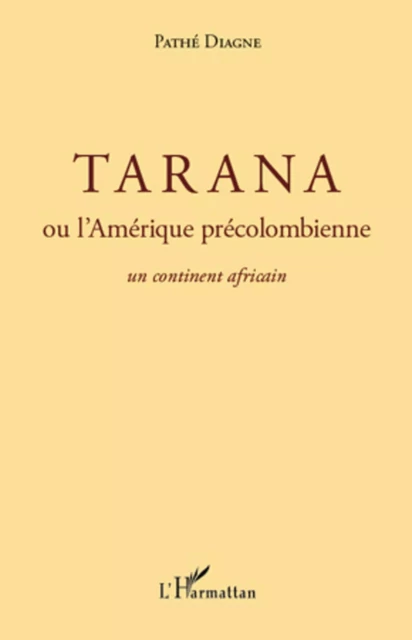 Tarana ou l'Amérique précolombienne - Pathé Diagne - Editions L'Harmattan