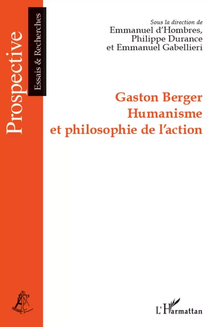 Gaston Berger Humanisme et philosophie de l'action - Emmanuel D'Hombres, Emmanuel Gabellieri, Philippe Durance - Editions L'Harmattan