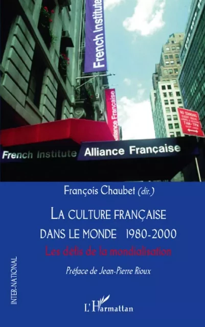 La culture française dans le monde 1980-2000 - François Chaubet - Editions L'Harmattan