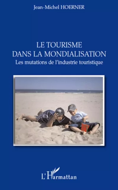 Le tourisme dans la mondialisation - Jean-Michel Hoerner - Editions L'Harmattan