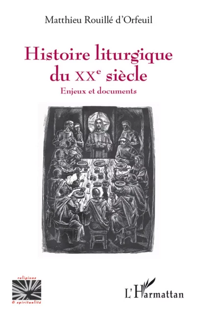 Histoire liturgique du XXe siècle - Matthieu Rouillé d'Orfeuil - Editions L'Harmattan