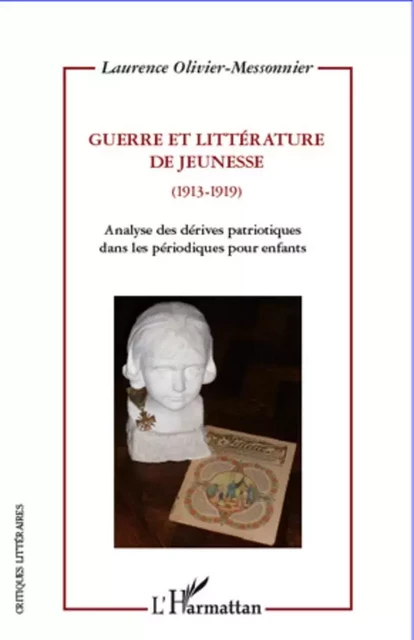 Guerre et littérature de jeunesse (1913-1919) - Laurence Olivier-Messonnier - Editions L'Harmattan